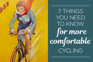 Image with art from a vintage poster featuring a smiling woman riding a bicycle with energy, and text reading 7 things you need to know for more comfortable cycling.